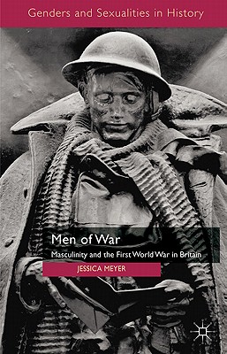 Men of War: Masculinity and the First World War in Britain (Genders and Sexualities in History)