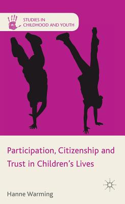 Participation, Citizenship and Trust in Children's Lives (Studies in Childhood and Youth)