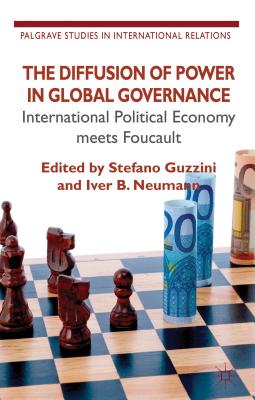 The Diffusion of Power in Global Governance: International Political Economy meets Foucault (Palgrave Studies in International Relations)