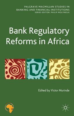 Bank Regulatory Reforms in Africa (Palgrave Macmillan Studies in Banking and Financial Institutions)