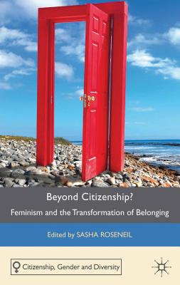 Beyond Citizenship: Feminism and the Transformation of Belonging (Citizenship, Gender and Diversity)