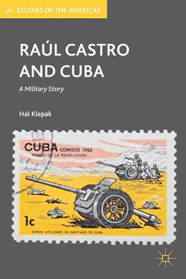 Raul Castro and Cuba: a Military Story