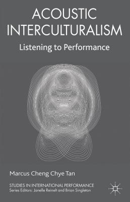 Acoustic Interculturalism: Listening to Performance (Studies in International Performance)