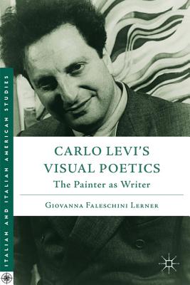 Carlo Levis Visual Poetics: The Painter as Writer (Italian and Italian American Studies)