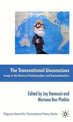 The Transnational Unconscious: Essays in the History of Psychoanalysis and Transnationalism (Palgrave Macmillan Transnational History Series)