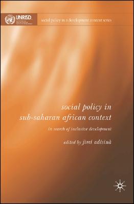 Social Policy in Sub-Saharan African Context: In Search of Inclusive Development (Social Policy in a Development Context)