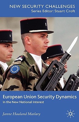 European Union Security Dynamics: In the New National Interest (New Security Challenges)