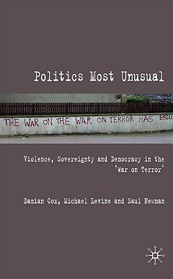 Politics Most Unusual: Violence, Sovereignty and Democracy in the War on Terror'