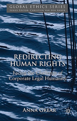 Redirecting Human Rights: Facing the Challenge of Corporate Legal Humanity (Global Ethics)