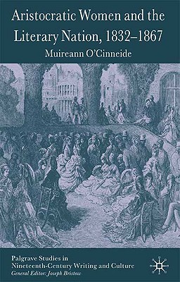 Aristocratic Women and the Literary Nation, 1832-1867 (Palgrave Studies in Nineteenth-Century Writing and Culture)