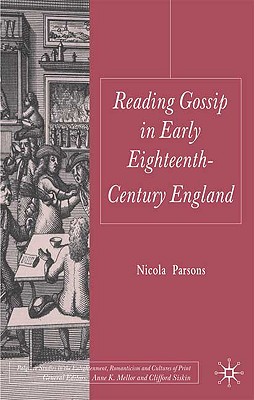 Reading Gossip in Early Eighteenth-Century England (Palgrave Studies in the Enlightenment, Romanticism and Cultures of Print)