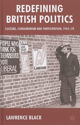 Redefining British Politics: Culture, Consumerism and Participation, 195470