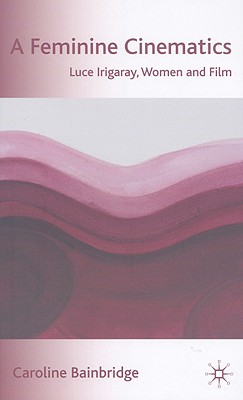A Feminine Cinematics: Luce Irigaray, Women and Film