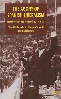 The Agony of Spanish Liberalism: From Revolution to Dictatorship 191323