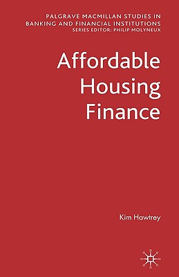 Affordable Housing Finance (Palgrave Macmillan Studies in Banking and Financial Institutions)