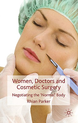 Women, Doctors and Cosmetic Surgery: Negotiating the Normal Body