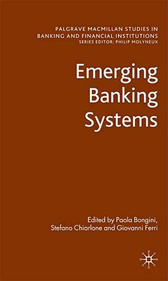Emerging Banking Systems (Palgrave Macmillan Studies in Banking and Financial Institutions)