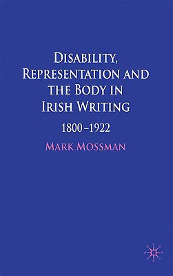 Disability, Representation and the Body in Irish Writing: 18001922