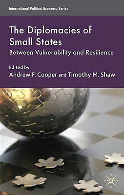 The Diplomacies of Small States: Between Vulnerability and Resilience (International Political Economy Series)