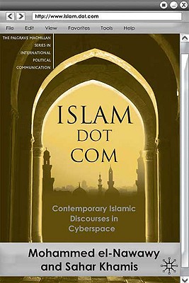 Islam Dot Com: Contemporary Islamic Discourses in Cyberspace (The Palgrave Macmillan Series in International Political Communication)