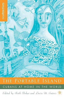 The Portable Island: Cubans at Home in the World (New Directions in Latino American Cultures)