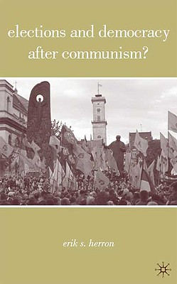 Elections and Democracy after Communism