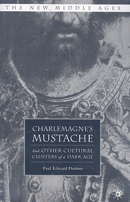 Image for Charlemagne's Mustache: And Other Cultural Clusters of a Dark Age (The New Middle Ages)