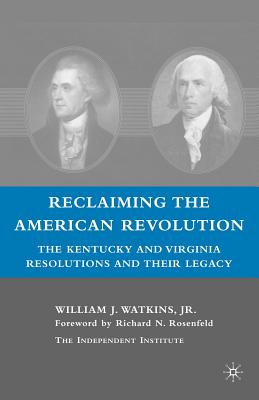 Reclaiming the American Revolution: The Kentucky and Virginia Resolutions and Their Legacy