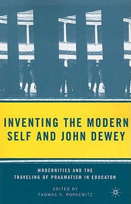 Inventing the Modern Self and John Dewey: Modernities and the Traveling of Pragmatism in Education