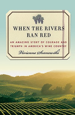 When the Rivers Ran Red: An Amazing Story of Courage and Triumph in America's Wine Country