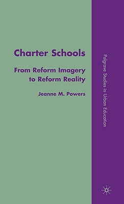 Charter Schools: From Reform Imagery to Reform Reality (Palgrave Studies in Urban Education)