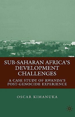 Sub-Saharan Africas Development Challenges: A Case Study of Rwandas Post-Genocide Experience