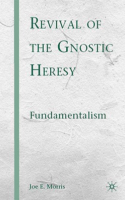 Revival of the Gnostic Heresy: Fundamentalism