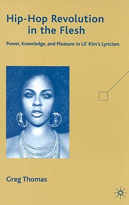 Hip-Hop Revolution in the Flesh: Power, Knowledge, and Pleasure in Lil' Kim's Lyricism