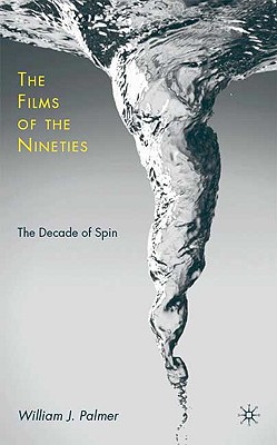 Image for The Films of the Nineties: The Decade of Spin The Films of the Nineties: The Decade of Spin