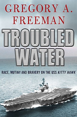 Troubled Water: Race, Mutiny, and Bravery on the USS Kitty Hawk