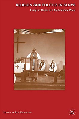 Religion and Politics in Kenya: Essays in Honor of a Meddlesome Priest