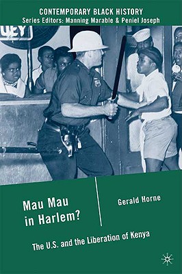 Mau Mau in Harlem: The U.S. and the Liberation of Kenya (Contemporary Black History)