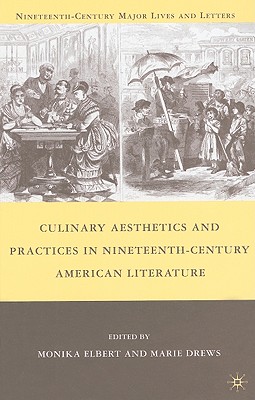 Culinary Aesthetics and Practices in Nineteenth-Century American Literature (Nineteenth-Century Major Lives and Letters)