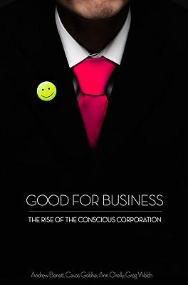 Good for Business: The Rise of the Conscious Corporation [Hardcover] Benett, Andrew
