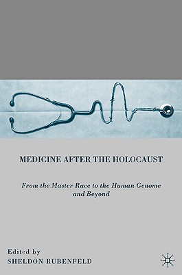Medicine after the Holocaust: From the Master Race to the Human Genome and Beyond