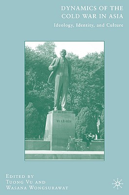 Image for Dynamics of the Cold War in Asia: Ideology, Identity, and Culture