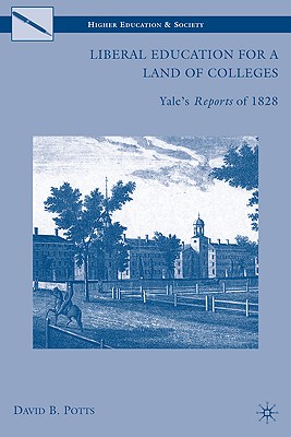 Liberal Education for a Land of Colleges: Yales Reports of 1828 (Higher Education and Society)
