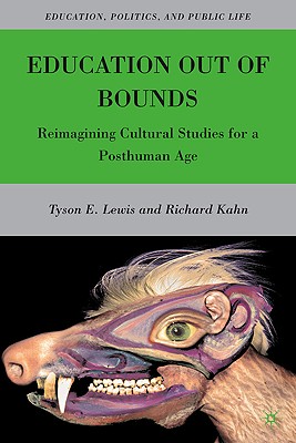 Education Out of Bounds: Reimagining Cultural Studies for a Posthuman Age (Education, Politics and Public Life)
