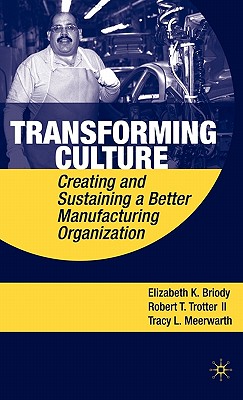 Transforming Culture: Creating and Sustaining a Better Manufacturing Organization