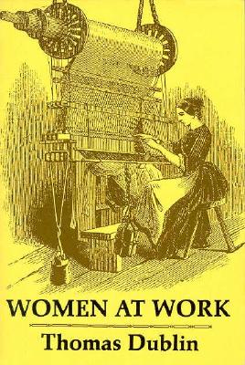 Women at Work: The Transformation of Work and Community in Lowell, Massachusetts, 1826-1860