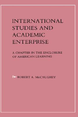 International Studies and Academic Enterprise: A Chapter in the Enclosure of American Learning