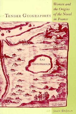 Tender Geographies: Women and the Origins of the Novel in France (Gender and Culture)
