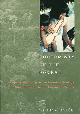 Image for Footprints Of The Forest - Kaapor Ethnobotany - The Historical Ecology Of Plant Utilization By An  Amazonian People
