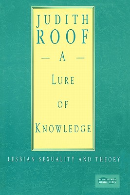 A Lure of Knowledge: Lesbian Sexuality and Theory (Between Men--Between Women)